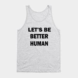 Let's be better human Tank Top